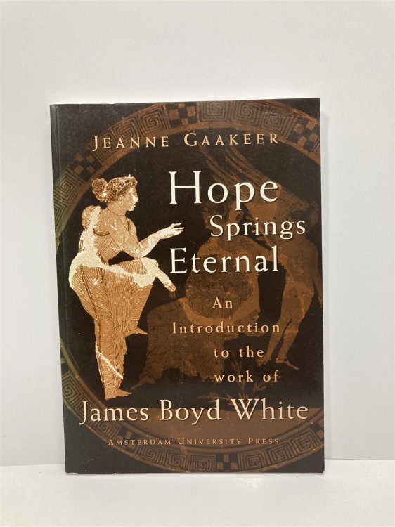 Hope Springs Eternal An Introduction to the Work of James Boyd White