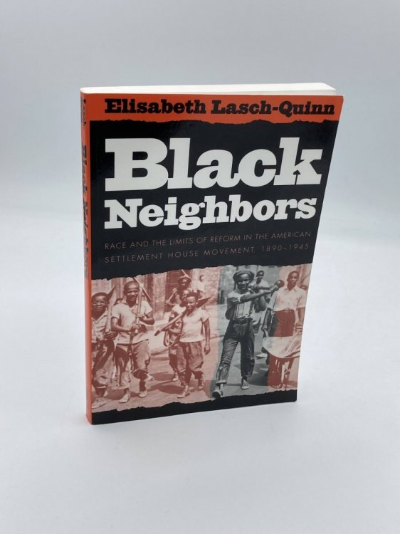 Black Neighbors Race and the Limits of Reform in the American Settlement House Movement, 1890-1945