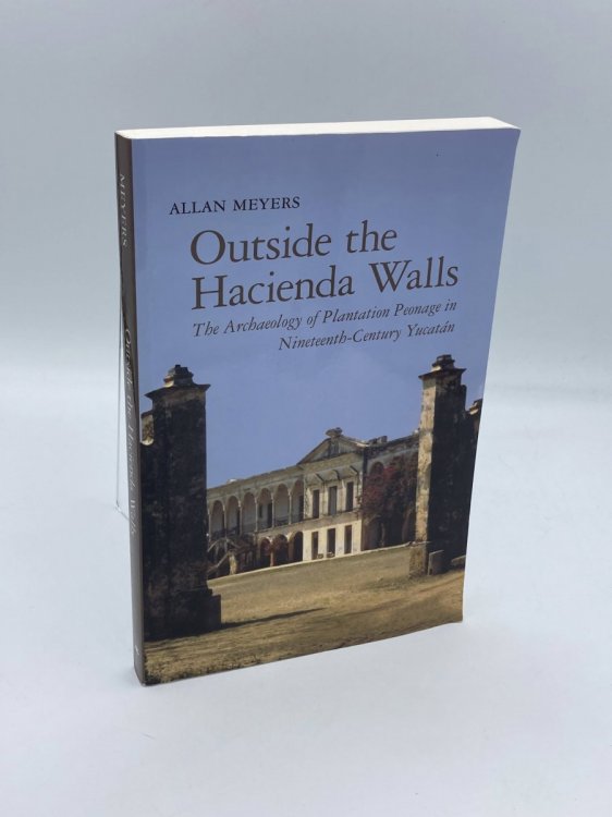 Outside the Hacienda Walls The Archaeology of Plantation Peonage in Nineteenth-Century Yucatn