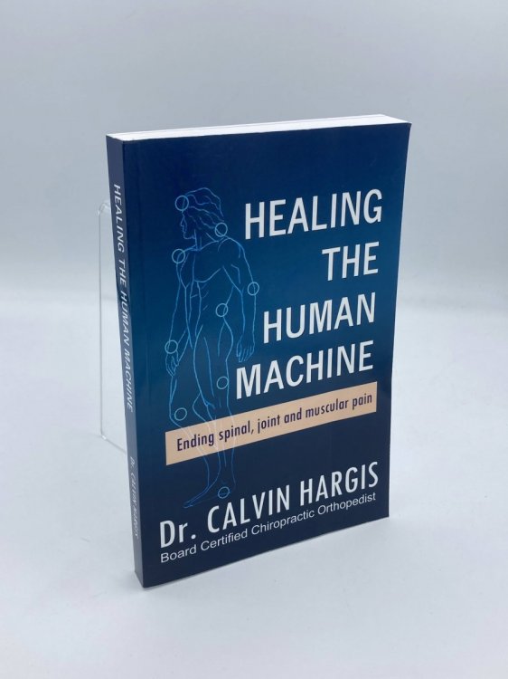 Healing the Human Machine Ending Spinal, Joint and Muscular Pain.