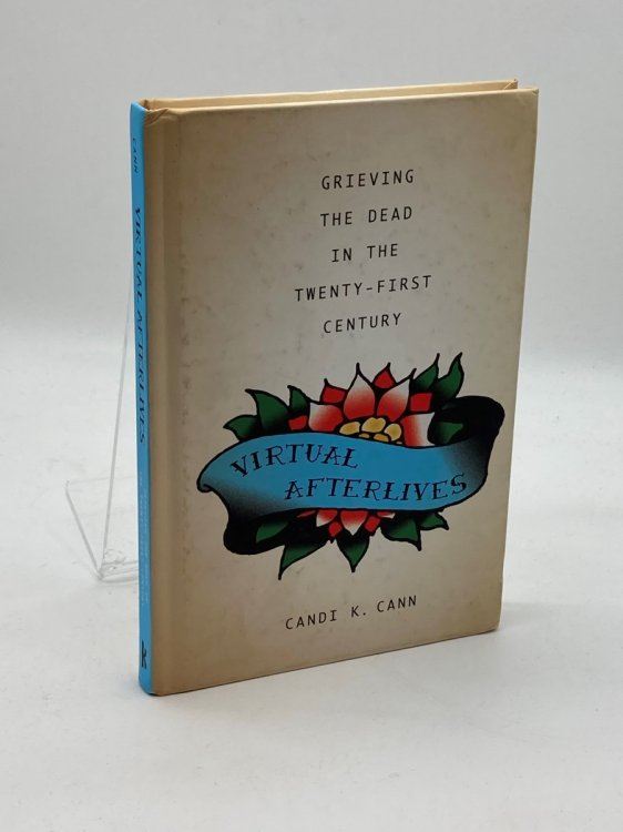 Image for Virtual Afterlives Grieving the Dead in the Twenty-First Century Virtual Afterlives Grieving the Dead in the Twenty-First Century