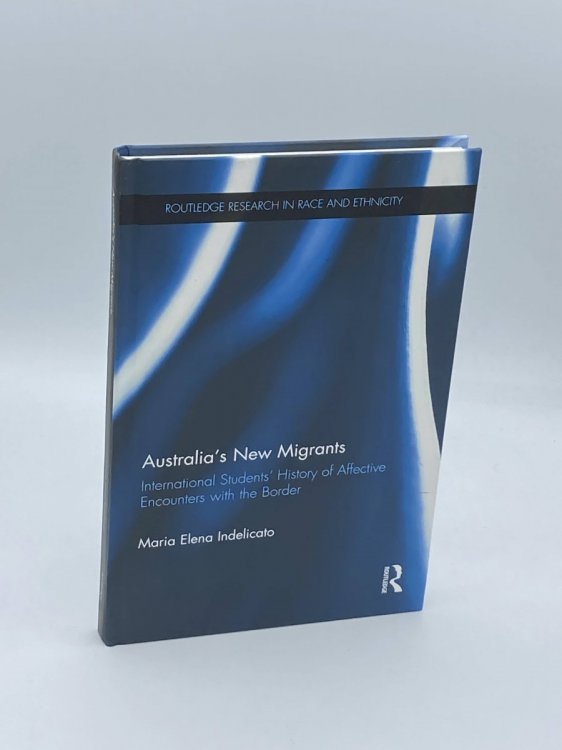 Image for Australia's New Migrants International Students History of Affective Encounters with the Border Australia's New Migrants International Students History of Affective Encounters with the Border