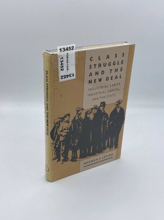 Class Struggle and the New Deal Industrial Labor, Industrial Capital, and the State