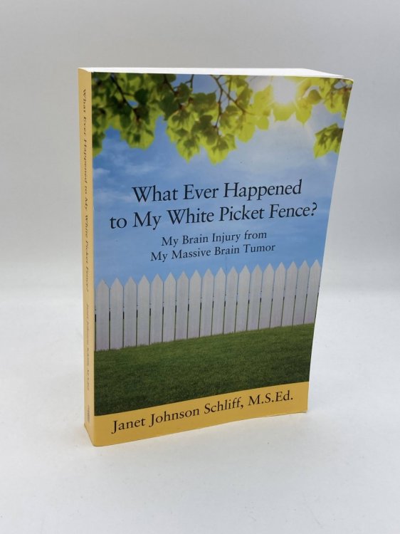 What Ever Happened to My White Picket Fence My Brain Injury from My Massive Brain Tumor