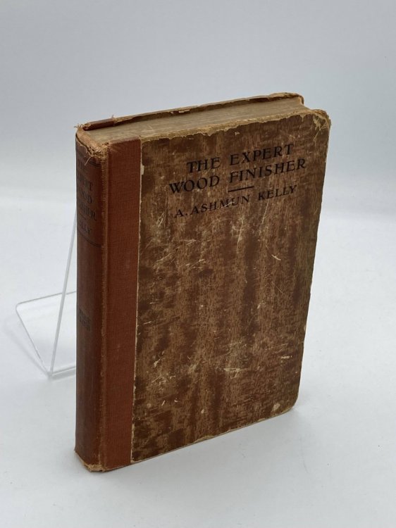 The Expert Wood Finisher (1921) A Textbook for the Guidance of the Expert Workman and Manual of Instruction for the Learner