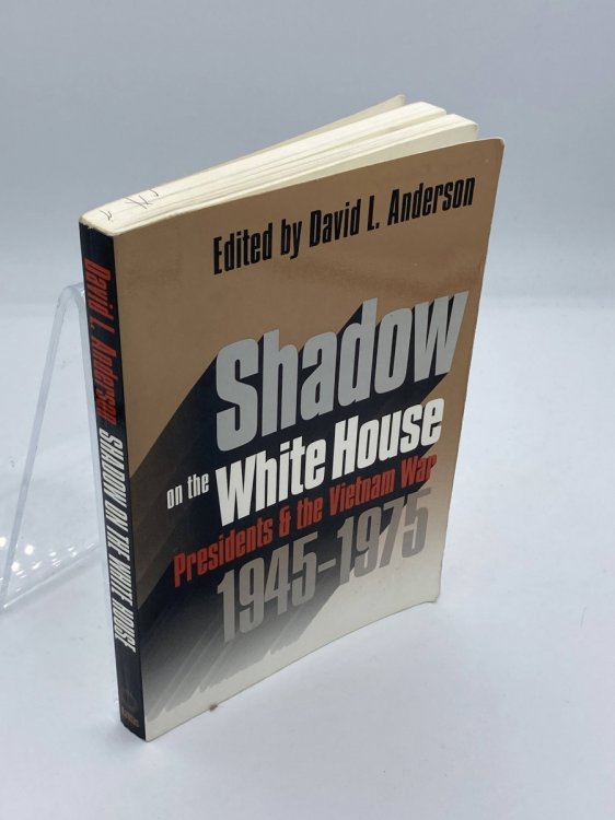 Shadow on the White House Presidents and the Vietnam War, 1945-1975