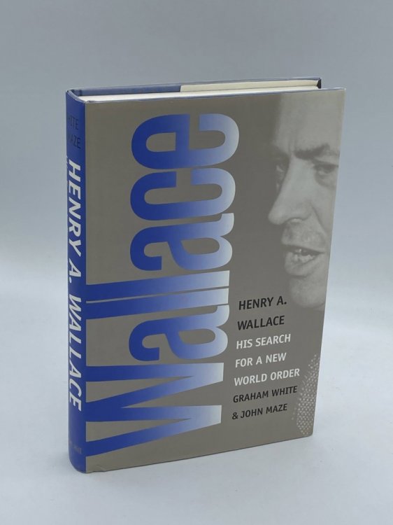 Henry A. Wallace His Search for a New World Order