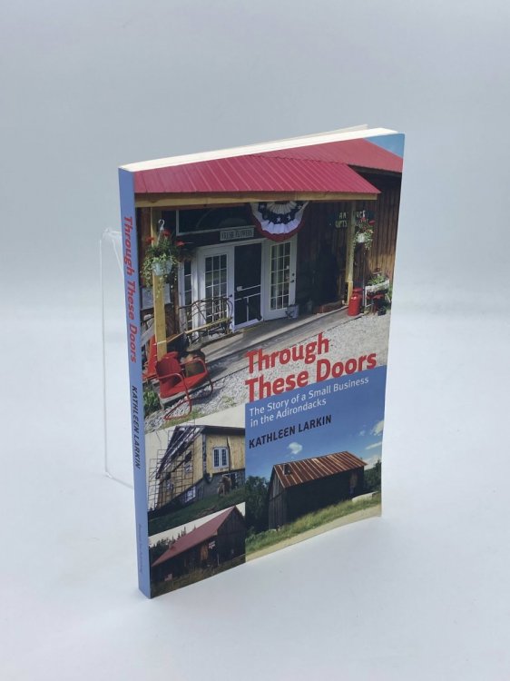 Through These Doors - the Story of a Small Business in the Adirondacks