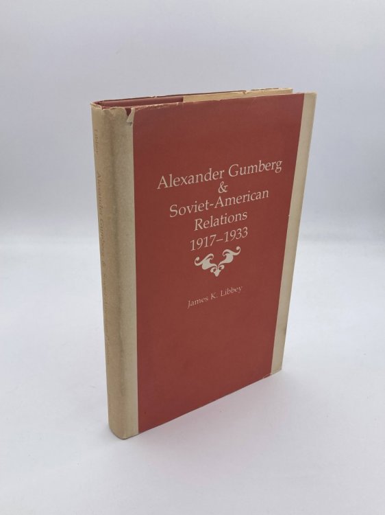 Alexander Gumberg And Soviet-American Relations, 1917-1933 (Signed)