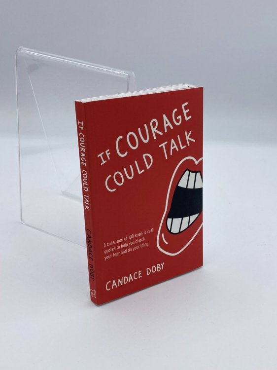If Courage Could Talk A Collection of 100 Keep-it-Real Quotes to Help You Check Yourself and Do Your Thing