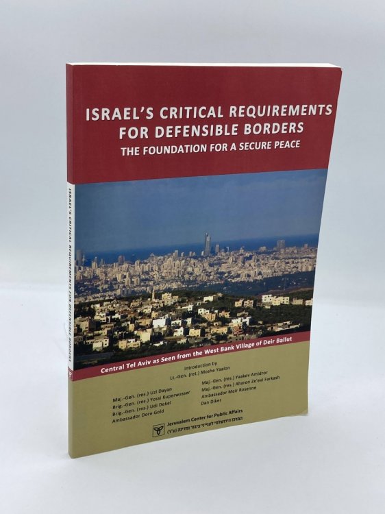 Israel's Critical Requirements for Defensible Borders The Foundation for a Secure Peace