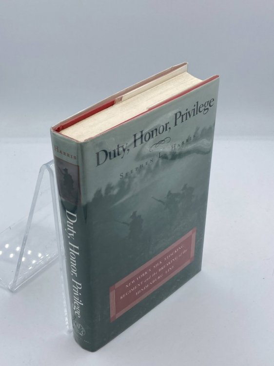 Duty, Honor, Privilege New York's Silk Stocking Regiment and the Breaking of the Hindenburg Line