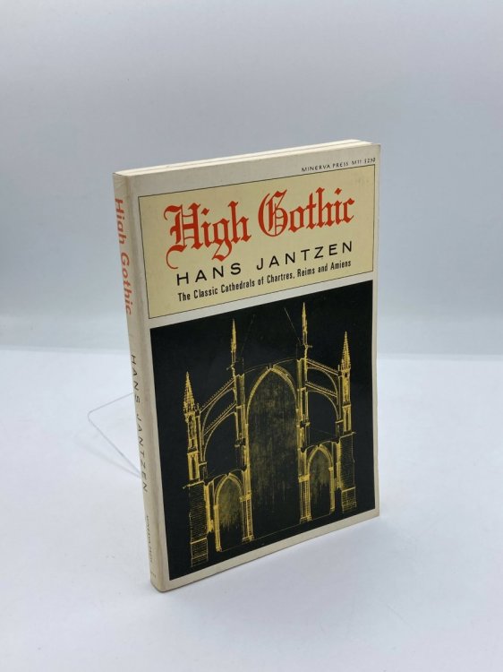 High Gothic the Classic Cathedrals of Chartres, Reims and Amiens