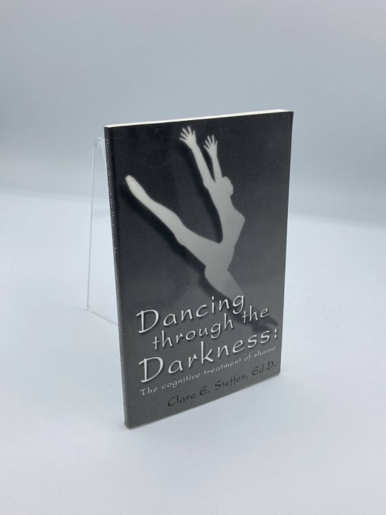 Dancing through the Darkness (First Edition, 1999) The Cognitive Treatment of Shame