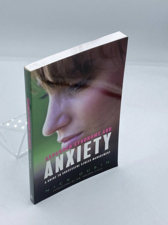 Asperger Syndrome and Anxiety A Guide to Successful Stress Management
