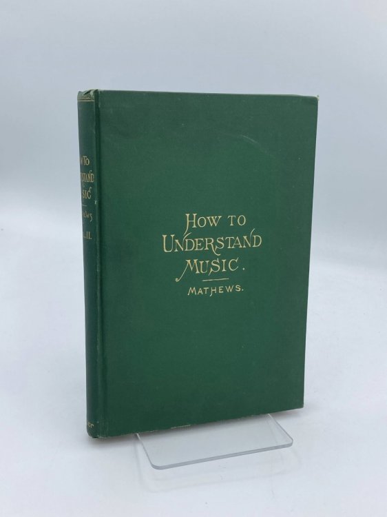 How To Understand Music, Volume 2 (1898) New Musical Miscellanies: Historical, Critical, Philosophical, and Pedagogic.