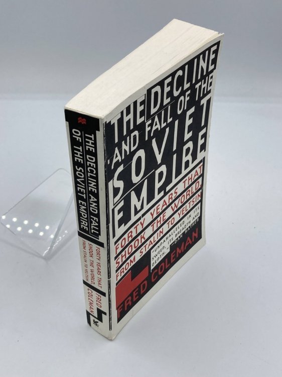 The Decline and Fall of Soviet Empire Forty Years That Shook the World, from Stalin to Yeltsin