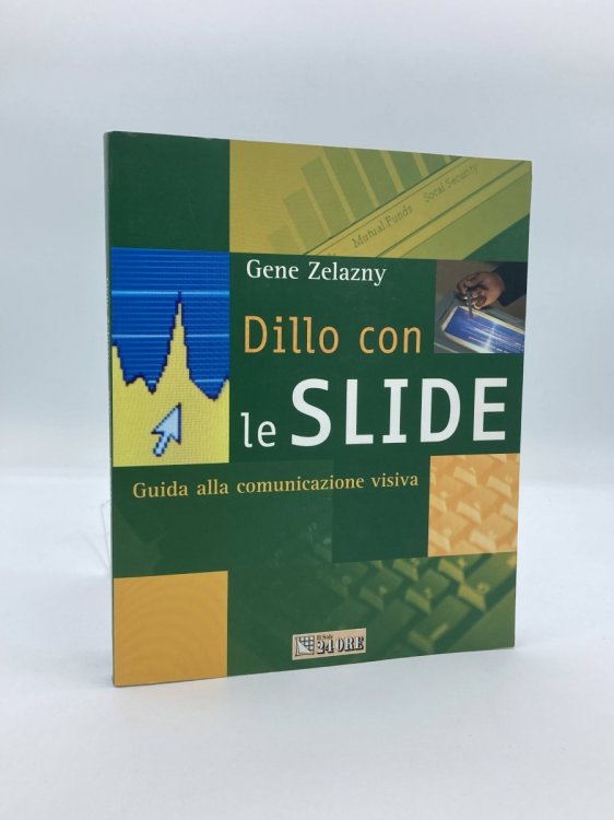 Dillo Con Le Slide. Guida Alla Comunicazione Visiva