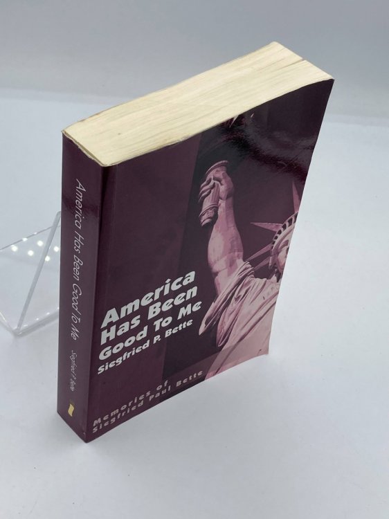 America Has Been Good to Me Memories of Siegfried Paul Bette