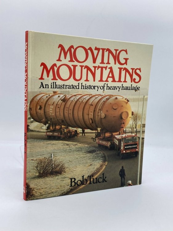 Moving Mountains An Illustrated History of Heavy Haulage