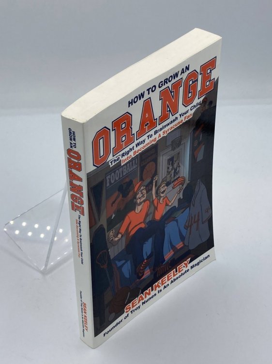 How to Grow an Orange The Right Way to Brainwash Your Child Into Becoming a Syracuse Fan