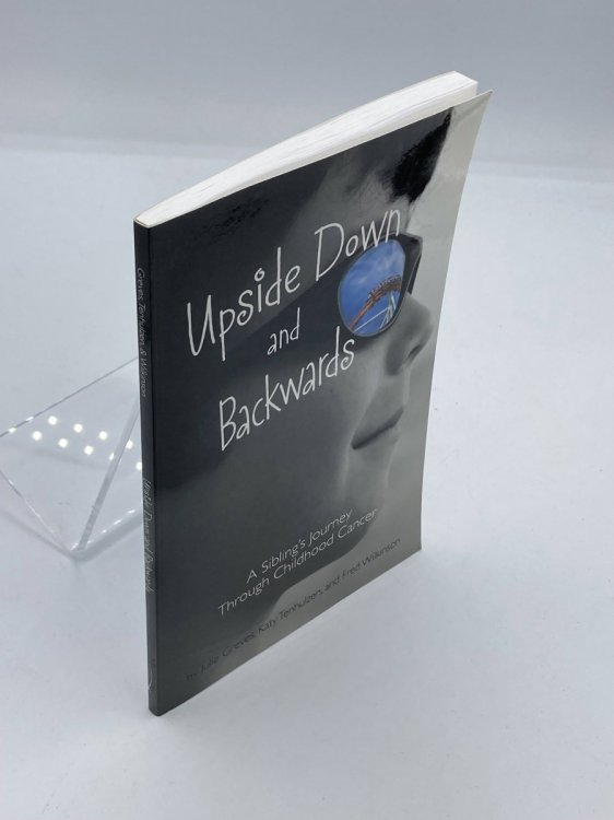 Upside Down and Backwards A Sibling's Journey through Childhood Cancer