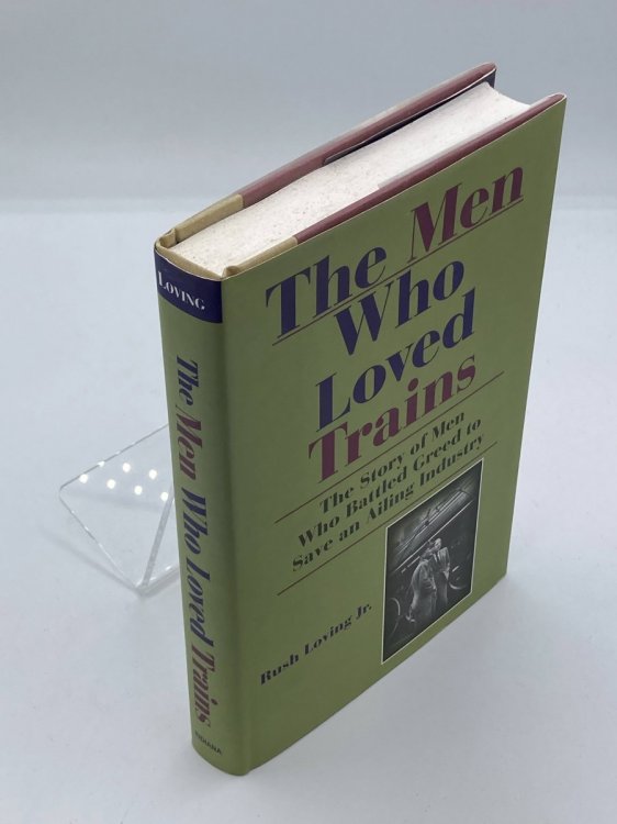 The Men Who Loved Trains The Story of Men Who Battled Greed to Save an Ailing Industry