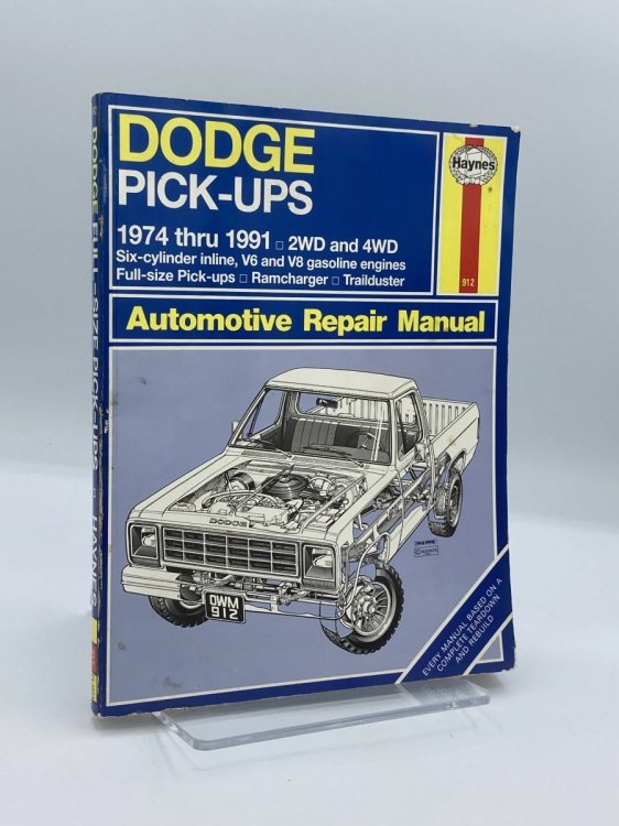 Dodge Pick-Ups Automotive Repair Manual/1974 Thru 1991 2Wd and 4Wd Six-Cylinder Inline, V6 and V8 Gasoline Engines Full-Size Pick-Ups, Ramcharger,
