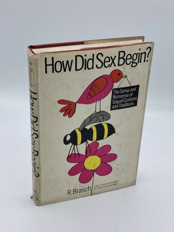 How Did Sex Begin Sense and Nonsense of Sexual Customs and Traditions