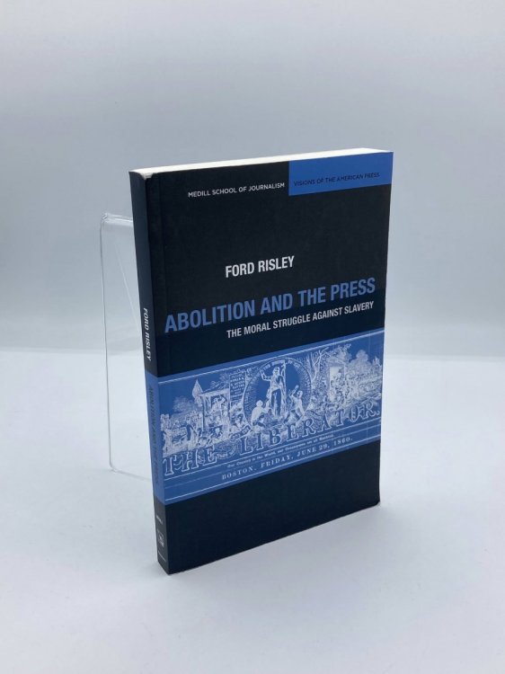 Abolition and the Press The Moral Struggle Against Slavery