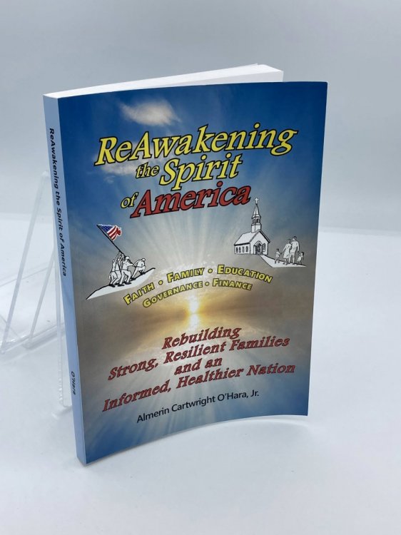 Reawakening the Spirit of America Rebuilding Strong, Resilient Families and an Informed, Healthier Nation