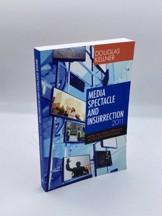 Media Spectacle and Insurrection, 2011 From the Arab Uprisings to Occupy Everywhere