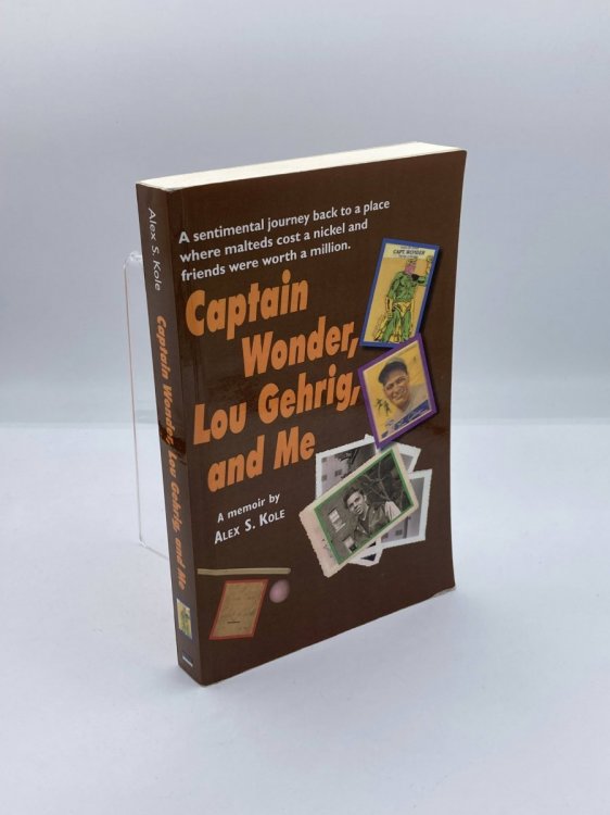 Captain Wonder, Lou Gehrig, and Me A Sentimental Journey to a Place Where Malteds Cost a Nickel and Friends Were Worth a Million