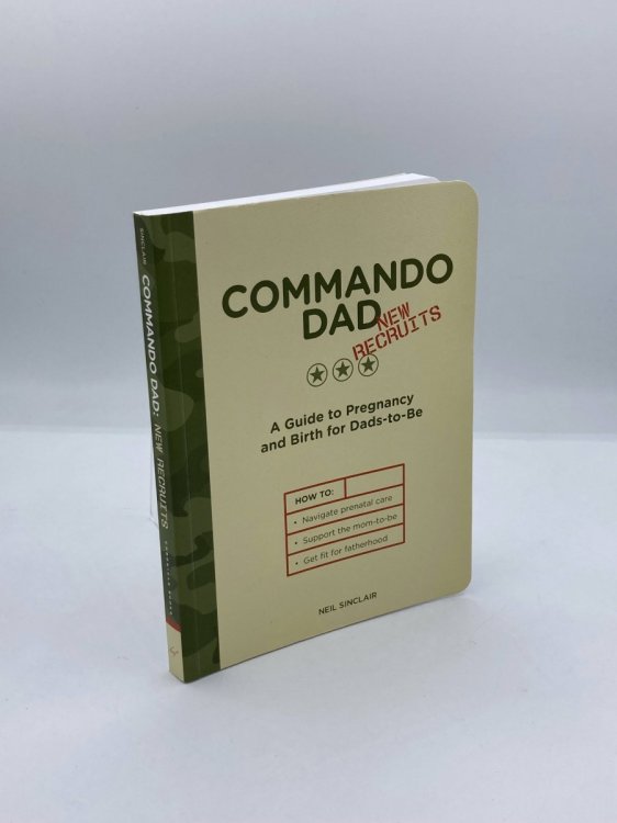 Commando Dad New Recruits: a Guide to Pregnancy and Birth for Dads-To-Be