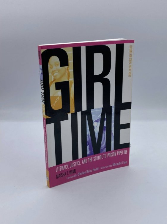 Girl Time Literacy, Justice, and the School-To-Prison Pipeline