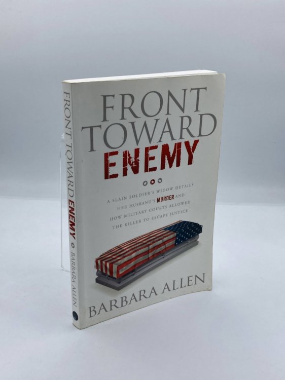 Front Toward Enemy A Slain Soldier's Widow Details Her Husband's Murder and How Military Courts Allowed the Killer to Escape Justice