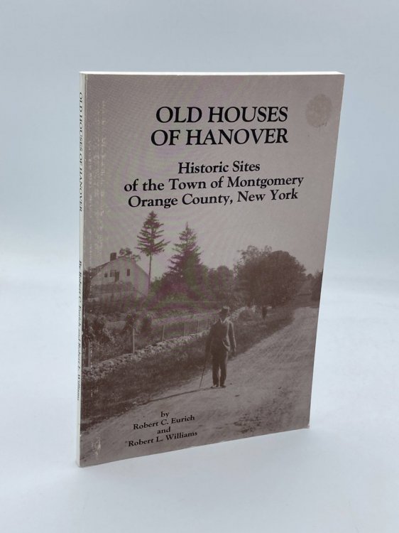 Image for Old Houses of Hanover (First Edition, 1994) Historic Sites of the Town of Montgomery, Orange County, New York Old Houses of Hanover (First Edition, 1994) Historic Sites of the Town of Montgomery, Orange County, New York