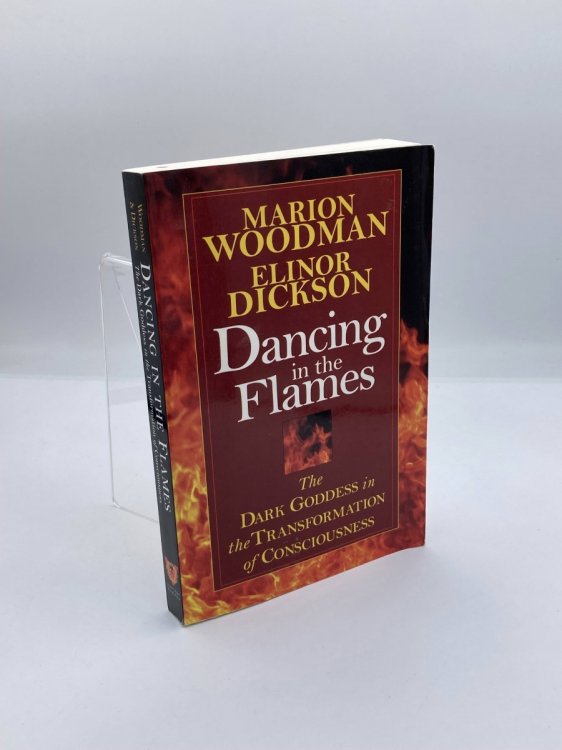 Dancing in the Flames The Dark Goddess in the Transformation of Consciousness