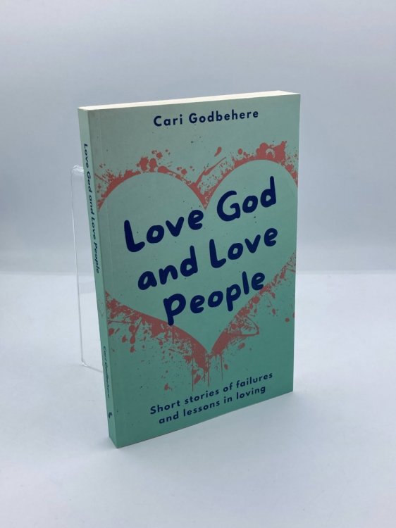 Image for Love God and Love People Short Stories of Failures and Lessons in Loving Love God and Love People Short Stories of Failures and Lessons in Loving