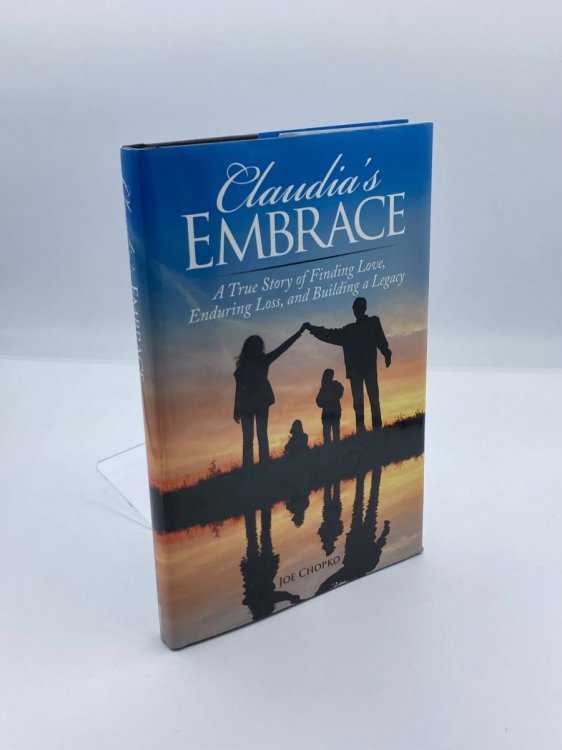 Claudia's Embrace A True Story of Finding Love, Enduring Loss, and Building a Legacy