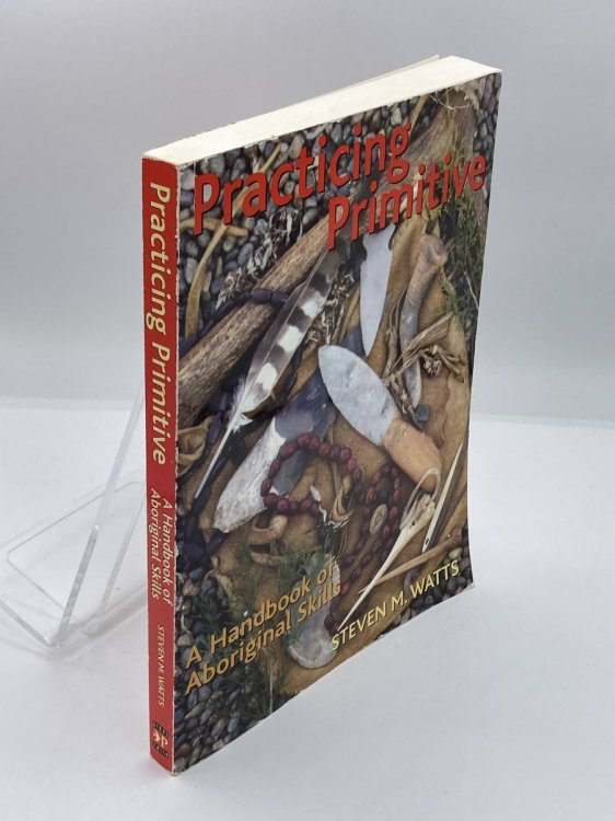 Practicing Primitive A Handbook of Aboriginal Skills