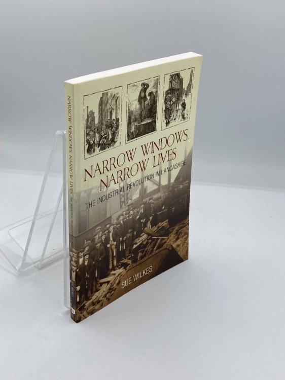 Narrow Windows, Narrow Lives The Industrial Revolution in Lancashire