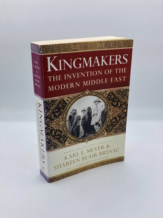 Kingmakers The Invention of the Modern Middle East