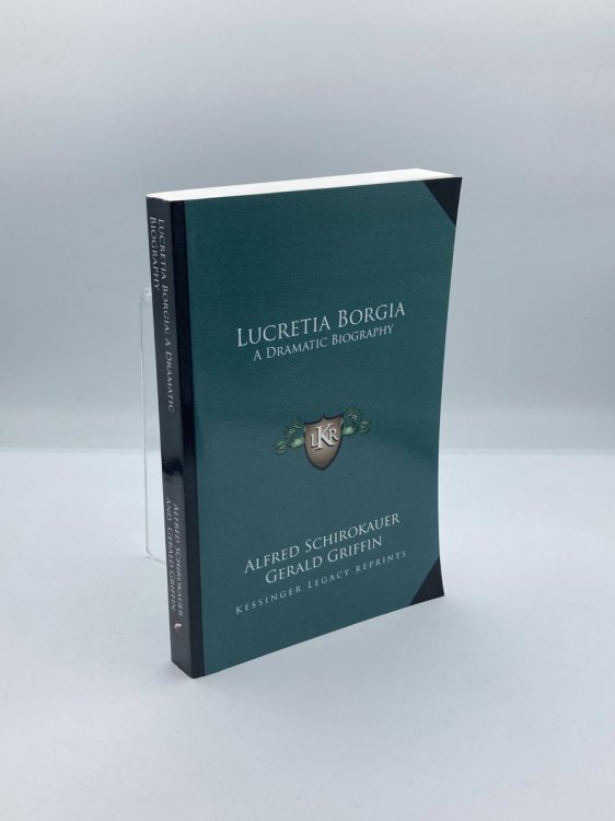 Lucretia Borgia A Dramatic Biography