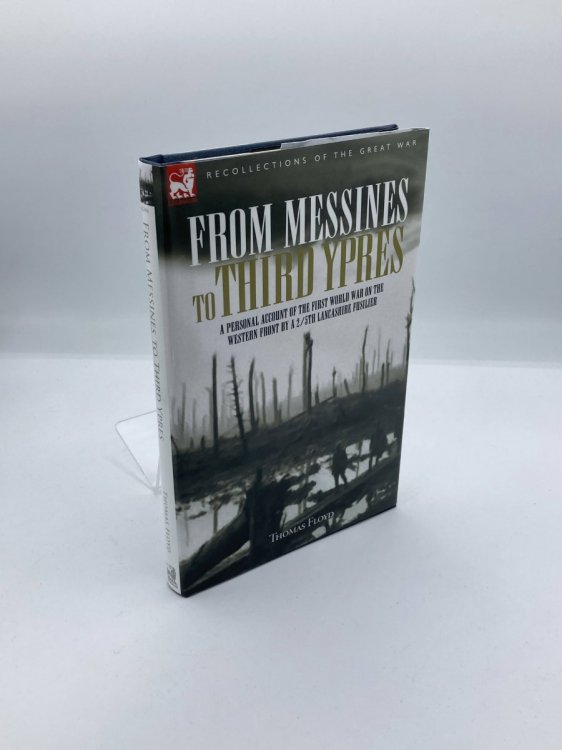 From Messines to Third Ypres A Personal Account of the First World War by a 2/5Th Lancashire Fusilier
