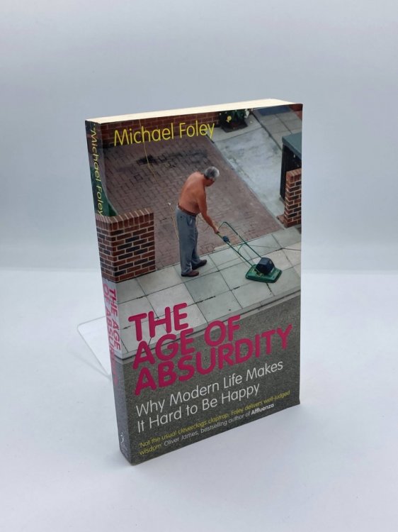 Image for The Age of Absurdity Why Modern Life Makes it Hard to be Happy The Age of Absurdity Why Modern Life Makes it Hard to be Happy