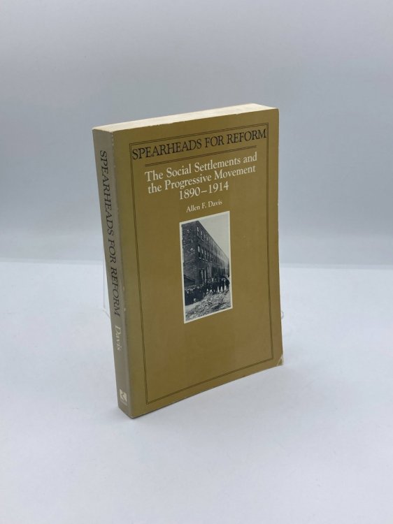 Spearheads for Reform The Social Settlements & the Progressive Movement, 1890 to 1914