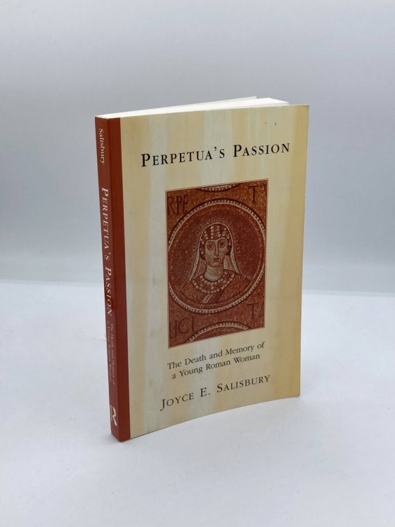 Perpetua's Passion The Death and Memory of a Young Roman Woman