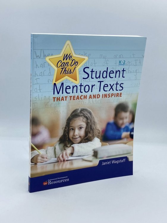 We Can Do This! Student Mentor Texts That Teach and Inspire