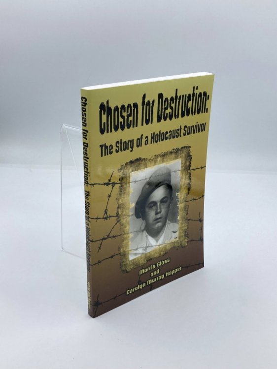Chosen for Destruction The Story of a Holocaust Survivor
